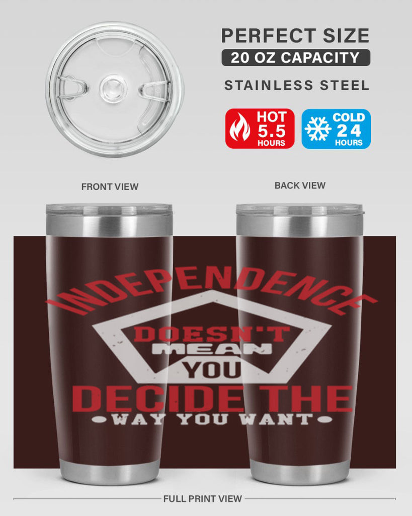 Independence doesnt mean you decide Style 22#- Fourt Of July- Tumbler