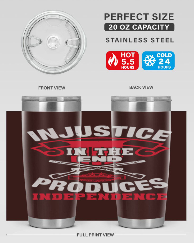 Injustice in the end produces independence Style 31#- Fourt Of July- Tumbler