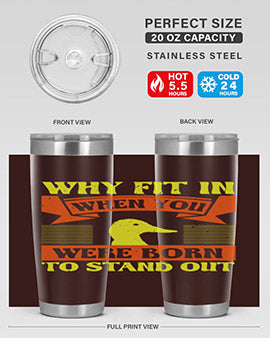 Why Fit In When You Were Born to Stand Out Style 7#- duck- Tumbler