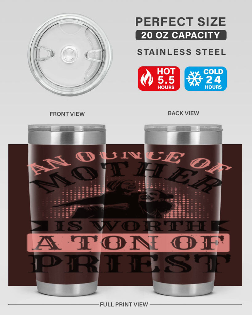 an ounce of mother is worth a ton of priest 1#- mothers day- Tumbler
