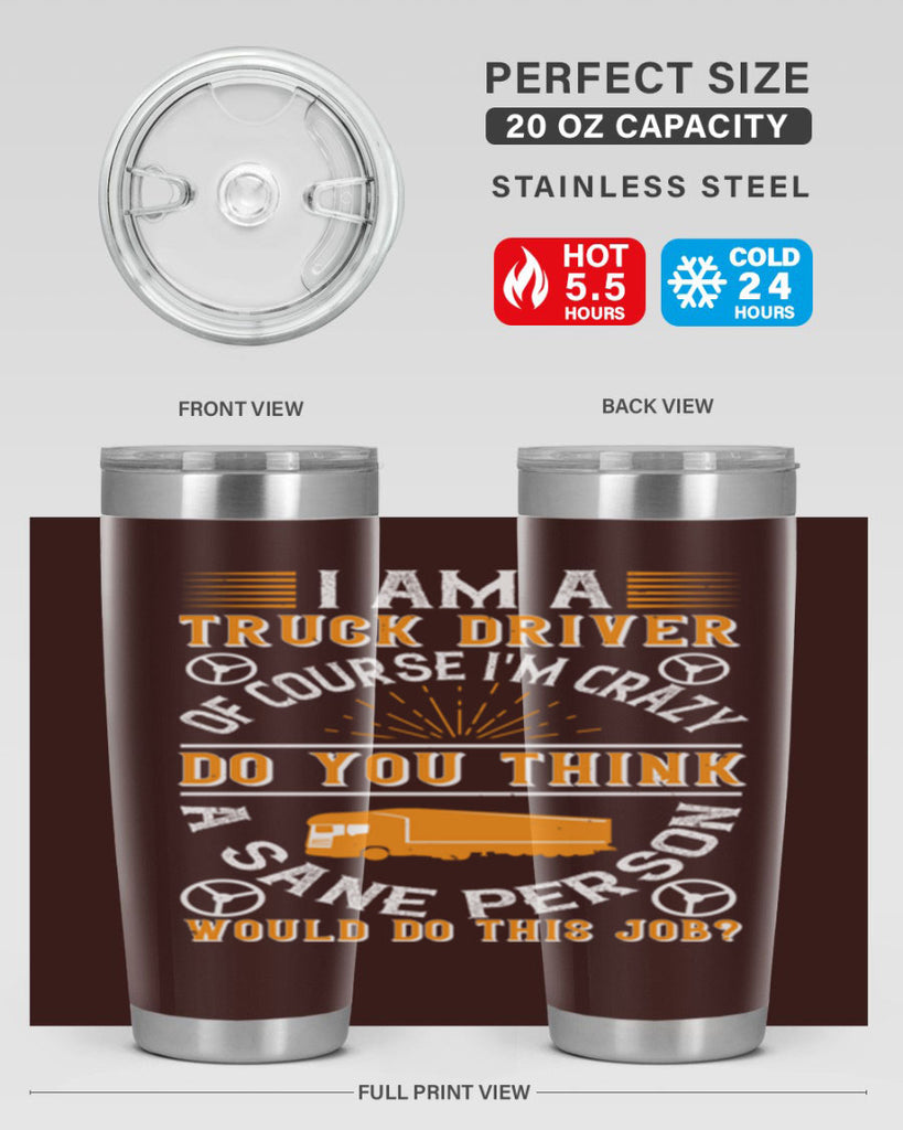 i am a truck driver of course im z Style 47#- truck driver- tumbler