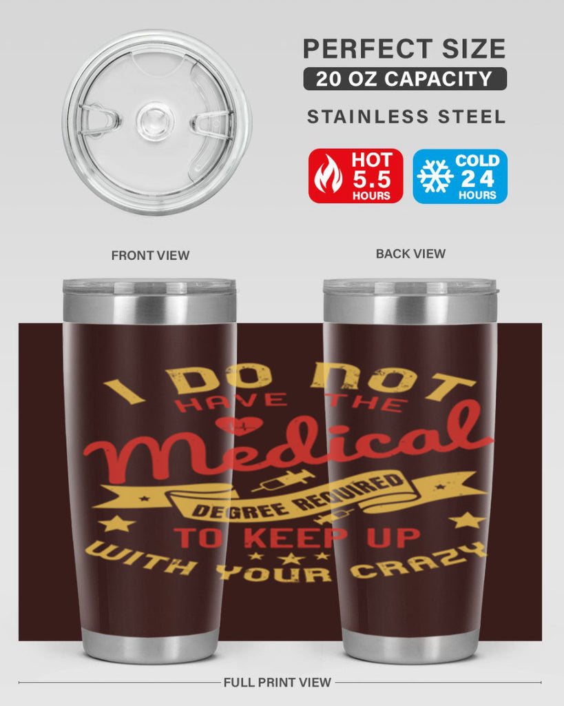 i do not have the medical degree required to keep up with your crazy Style 48#- medical- tumbler
