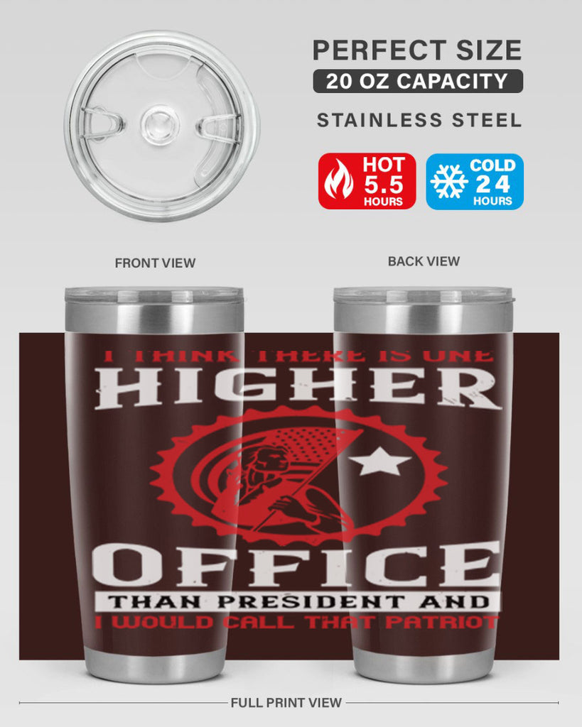 i think there is one higher office than president and i would call that patriot 58#- Veterns Day- Tumbler
