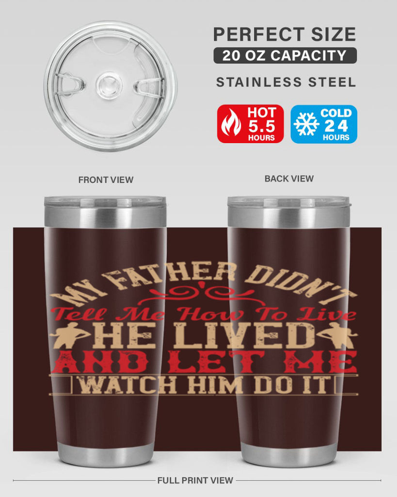 my father didn’t tell me how to live he lived and let me watch him do it 40#- Parents Day- Tumbler