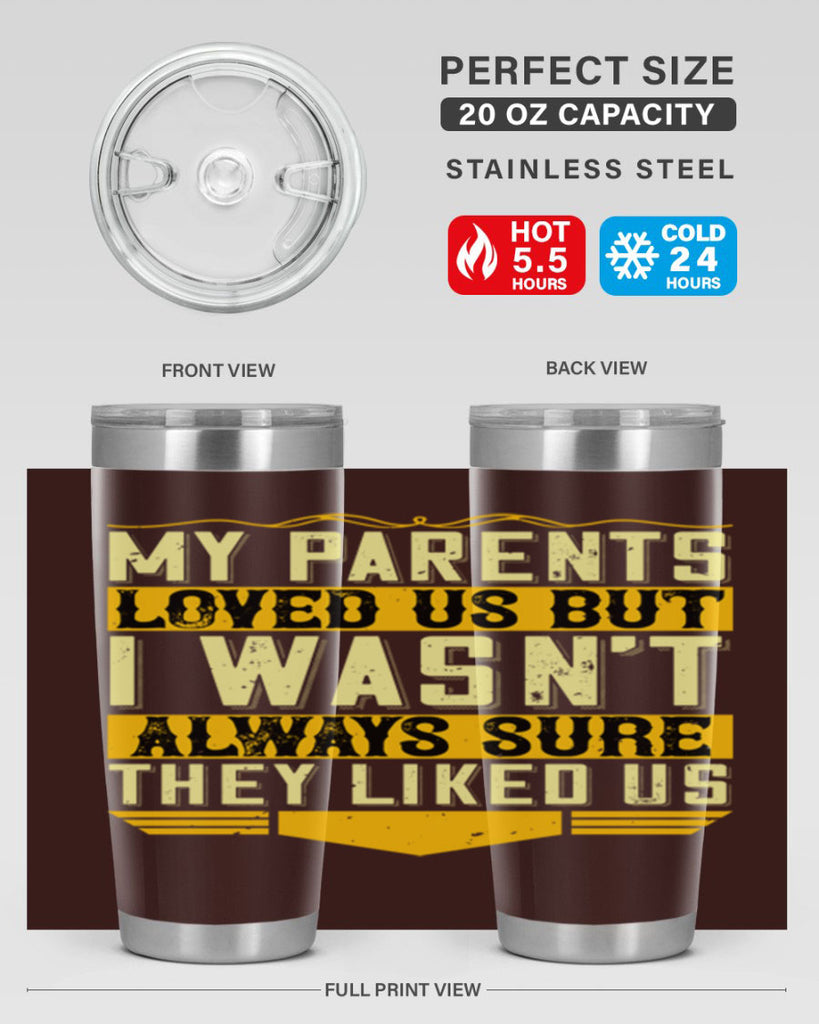 my parents loved us but i wasn’t always sure they liked us 36#- Parents Day- Tumbler