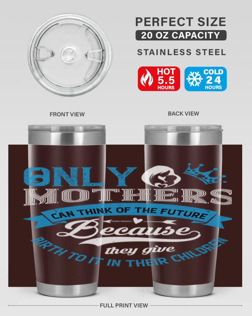 only mothers can think of the future 37#- mothers day- Tumbler