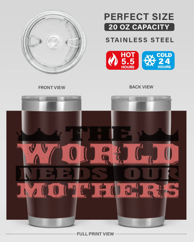 the world needs our mothers 18#- mothers day- Tumbler