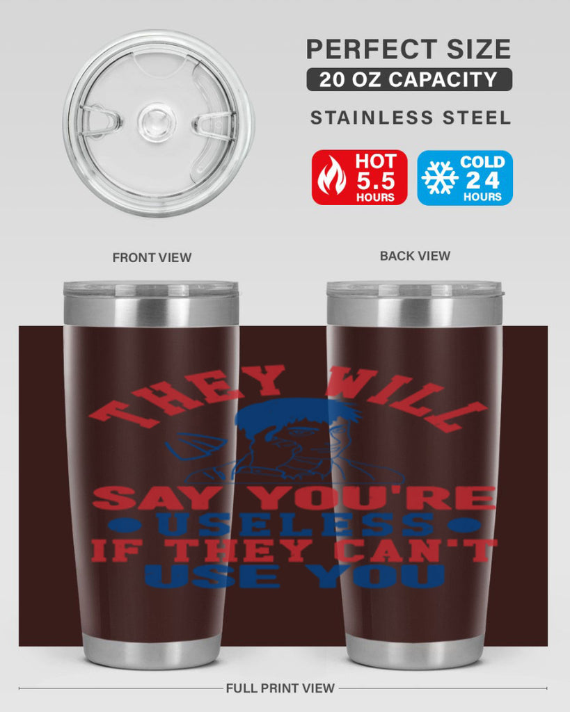 they will say youre useless Style 45#- Fourt Of July- Tumbler