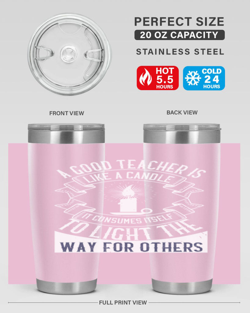 A good teacher is like a candle IT CONSUMES itself to light the way for others Style 111#- teacher- tumbler