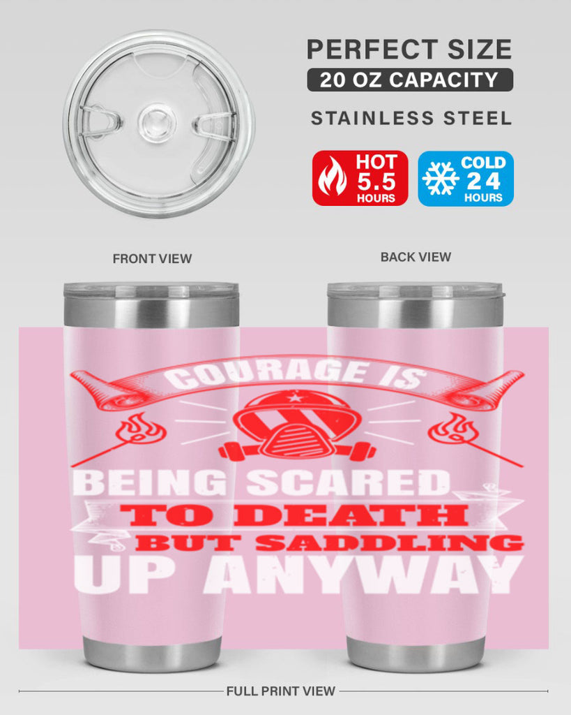 Courage is being scared to death but saddling up anyway Style 87#- fire fighter- tumbler