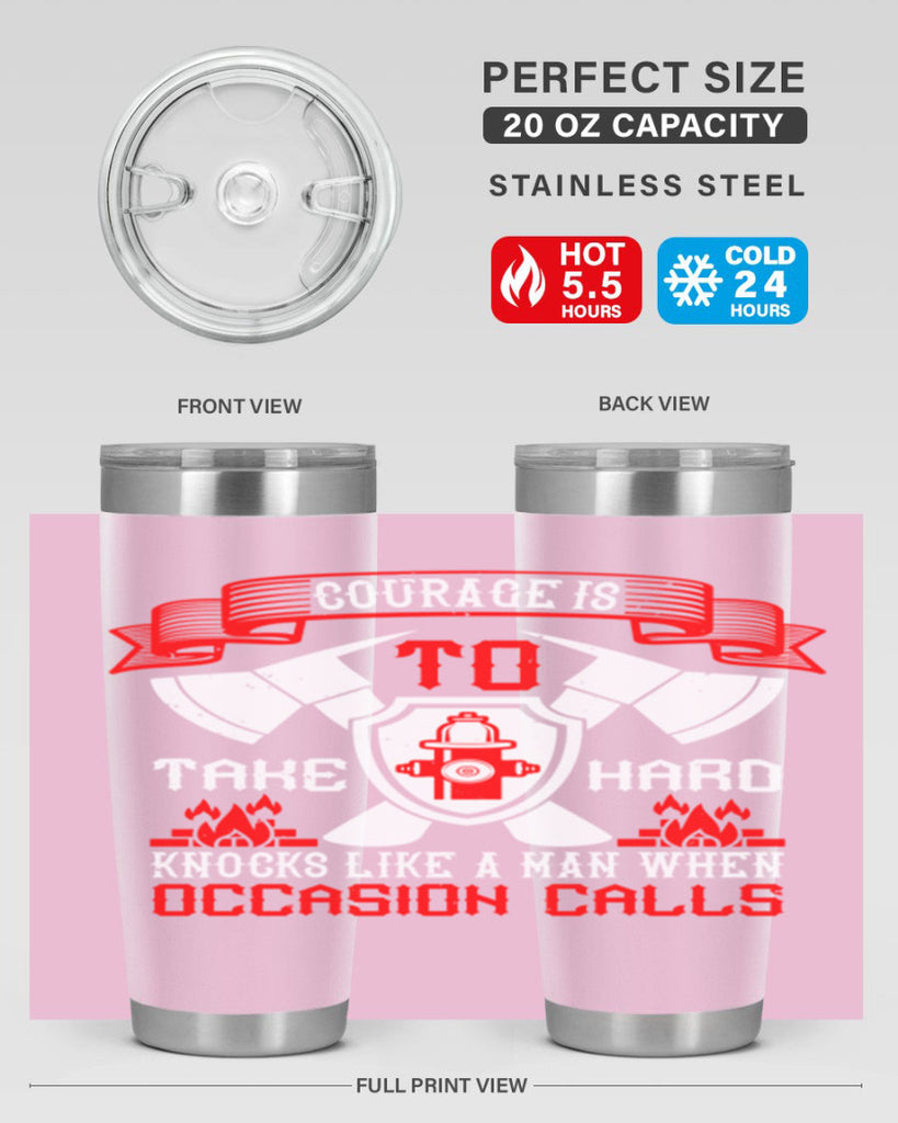 Courage is to take hard knocks like a man when occasion calls Style 86#- fire fighter- tumbler