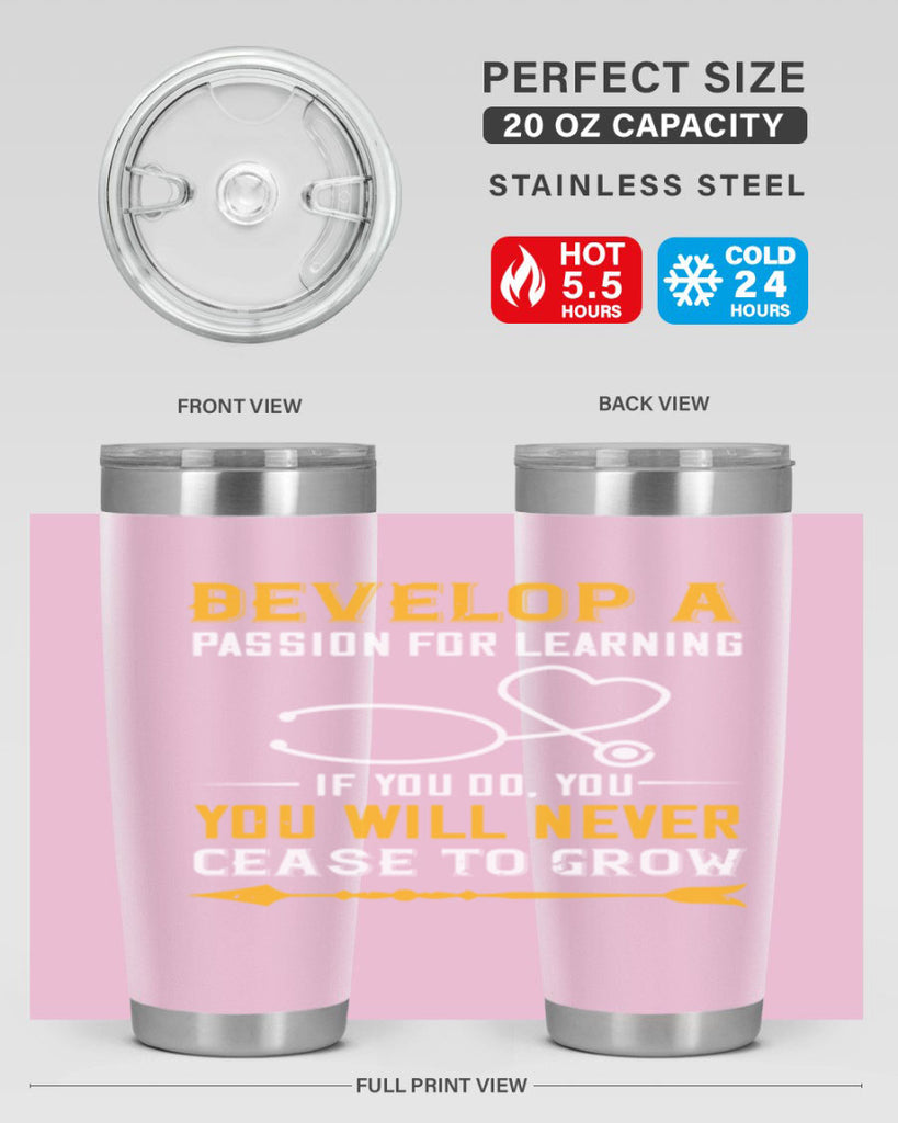 Develop a passion for learning If you do you will never cease to grow Style 399#- nurse- tumbler