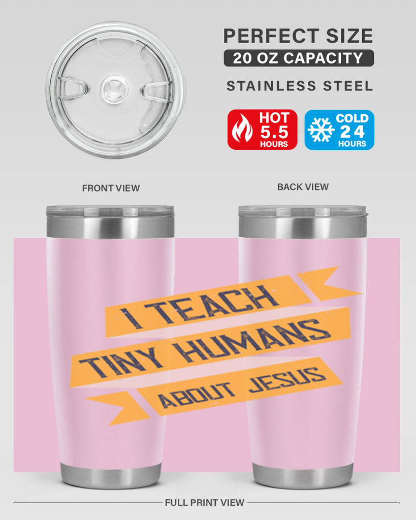 I Teach Tiny Humans About Jesus Style 103#- teacher- tumbler