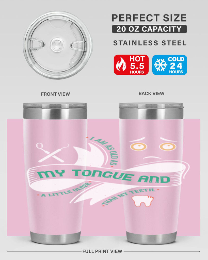 I am as old as my tongue and Style 37#- dentist- tumbler