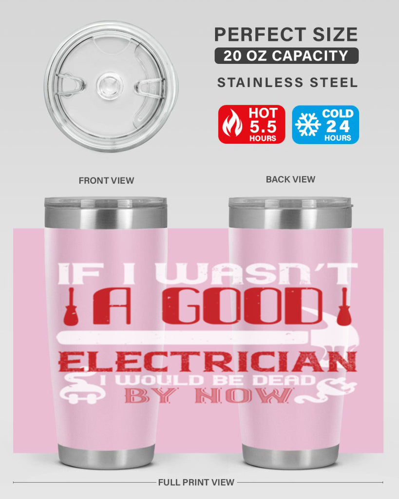 If i wasnt a good electrician i would be dead by now Style 32#- electrician- tumbler