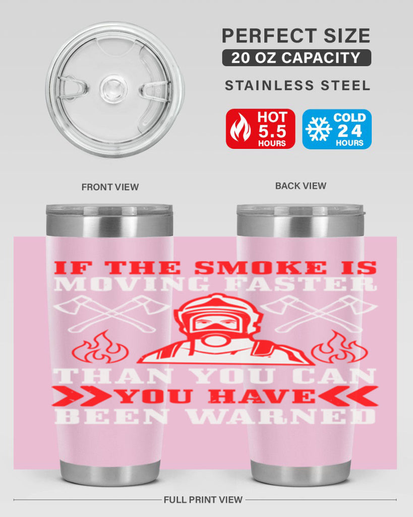 If the smoke is moving faster than you can you have been warned Style 60#- fire fighter- tumbler