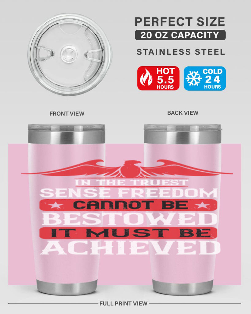 In the truest sense freedom cannot be bestowed it must be achieved Style 117#- Fourt Of July- Tumbler