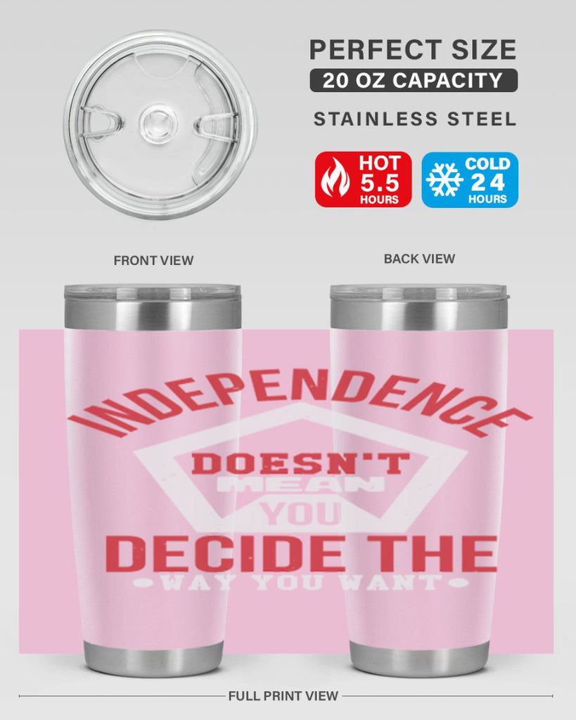 Independence doesnt mean you decide Style 22#- Fourt Of July- Tumbler