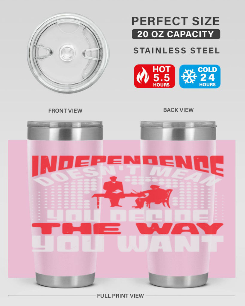 Independence doesnt mean you decide the way you want Style 21#- Fourt Of July- Tumbler