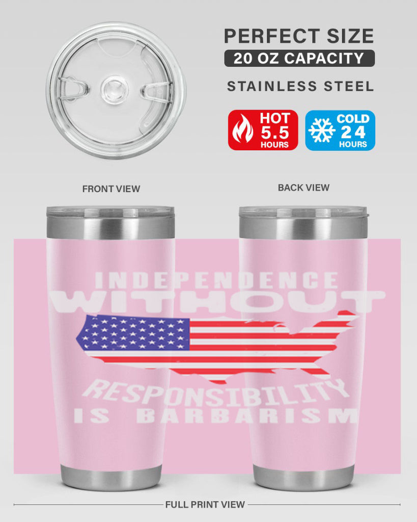 Independence without responsibility is barbarism Style 27#- Fourt Of July- Tumbler