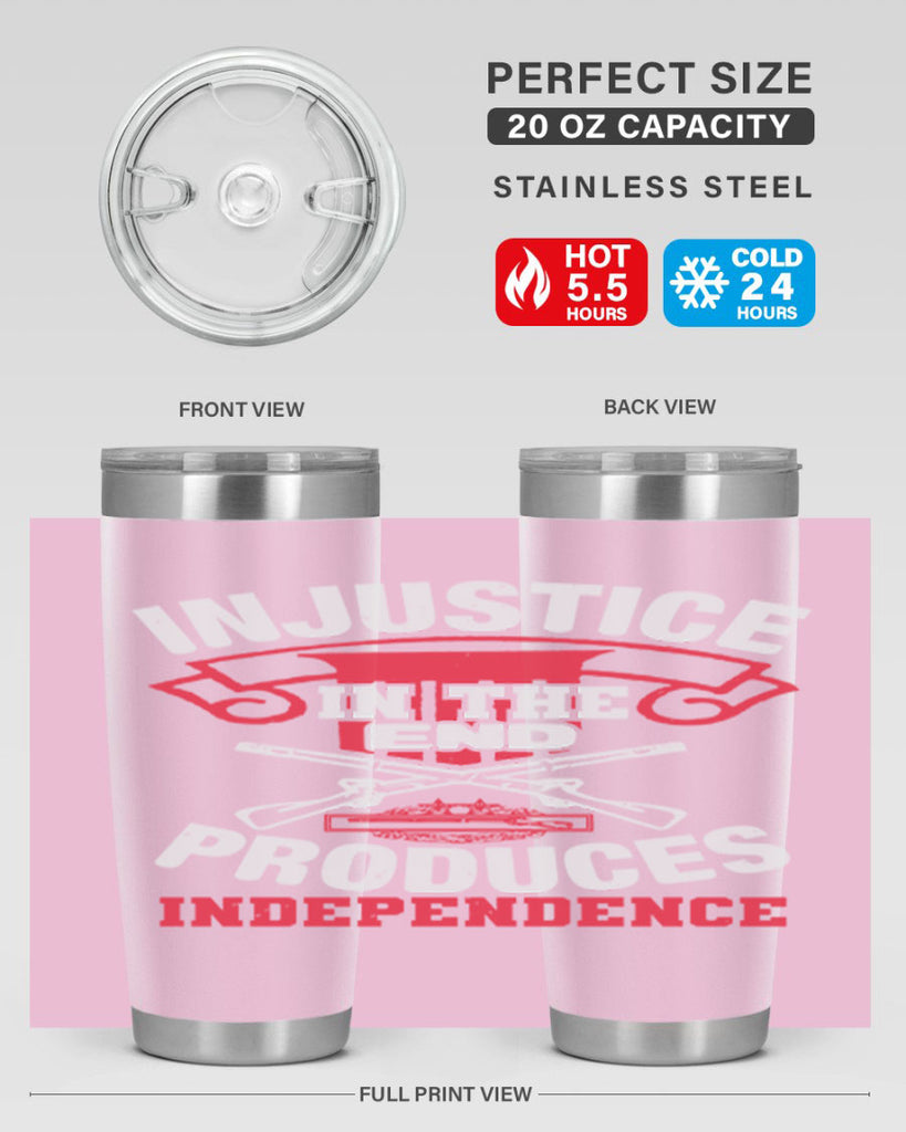 Injustice in the end produces independence Style 31#- Fourt Of July- Tumbler