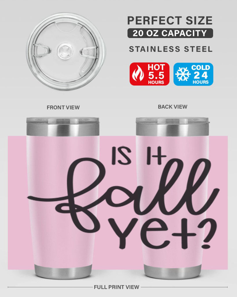 Is It Fall Yet 356#- fall- Tumbler