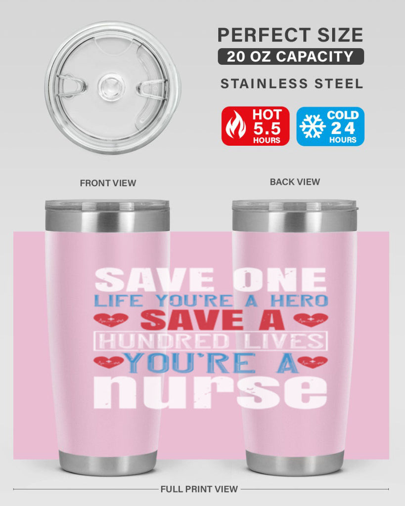 Save one life you’re a hero Save a hundred lives you’re a nurse Style 270#- nurse- tumbler