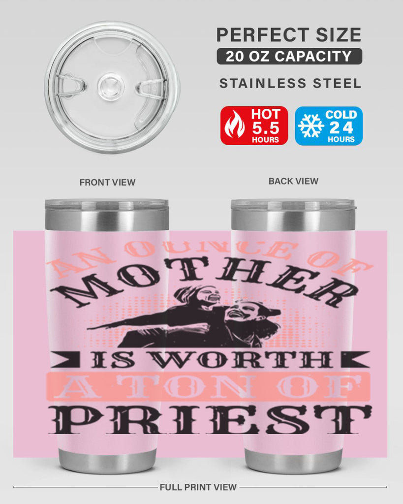 an ounce of mother is worth a ton of priest 1#- mothers day- Tumbler