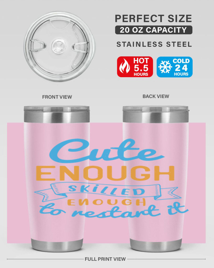 cute enough skilled enough to restart it Style 3#- medical- tumbler