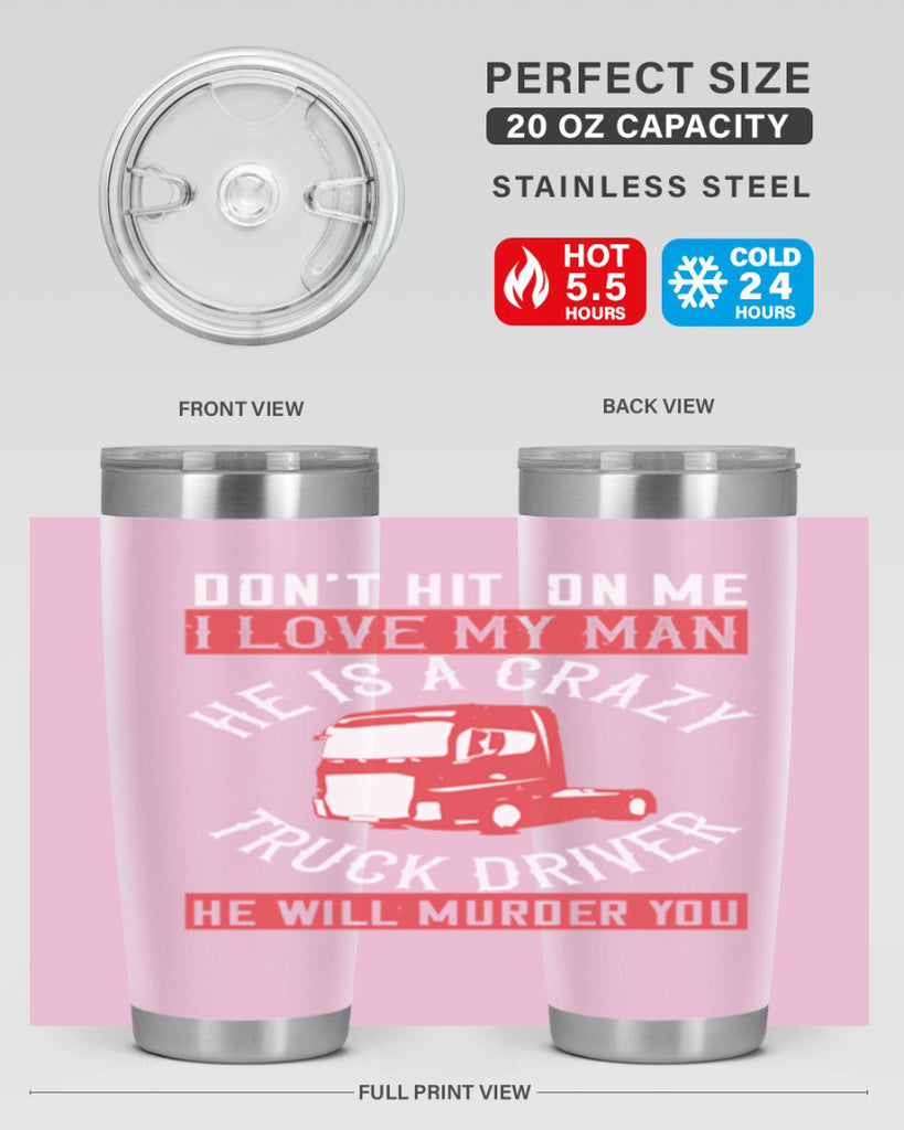 don’t hit on me i love my he is a crazy truck driver he will murder you Style 4#- truck driver- tumbler