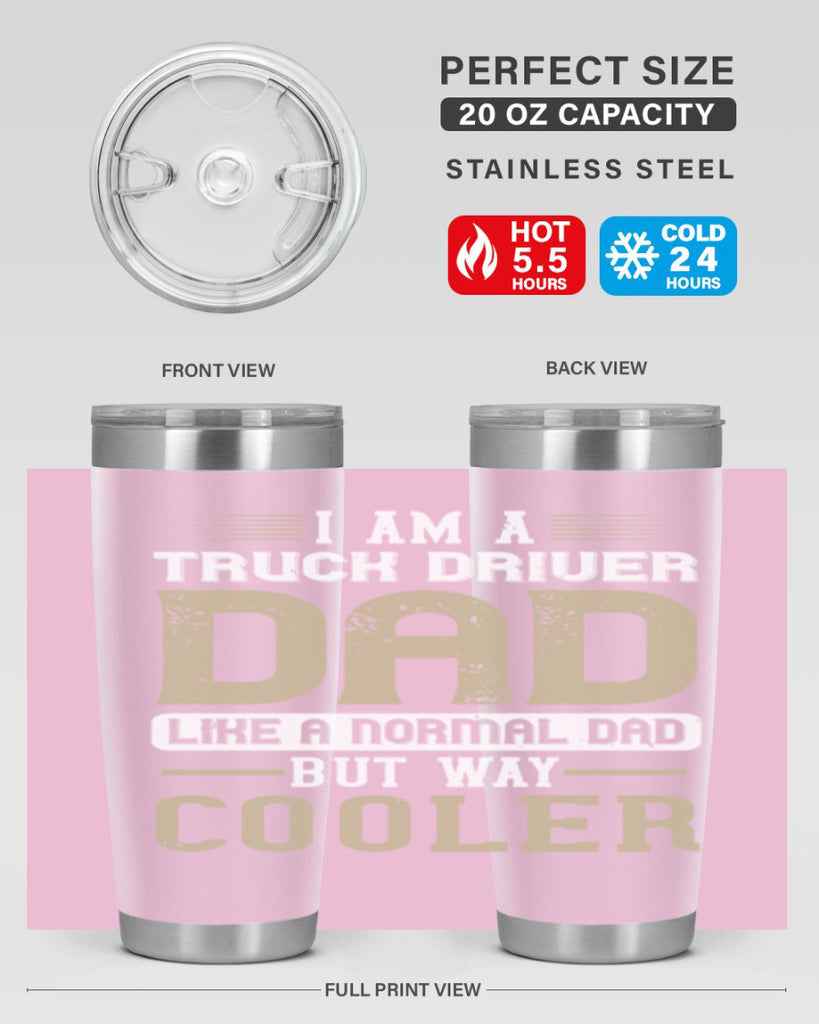 i am a truck driver dad like a normal dad but way cooler Style 48#- truck driver- tumbler
