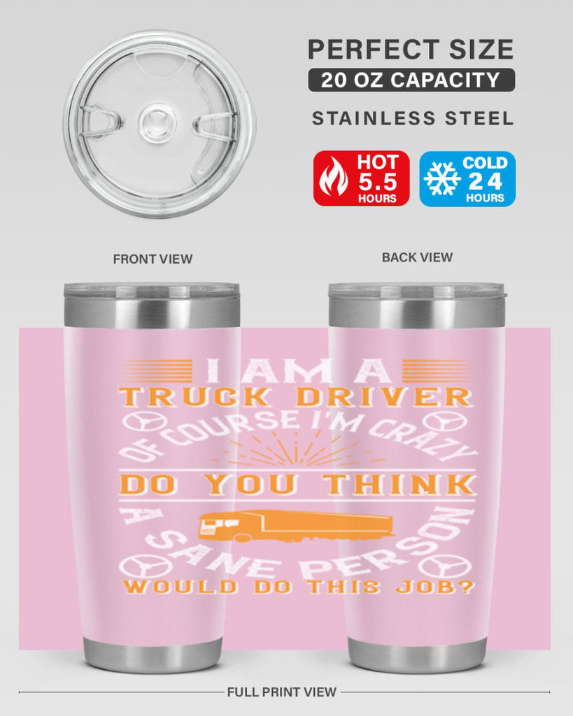 i am a truck driver of course im z Style 47#- truck driver- tumbler