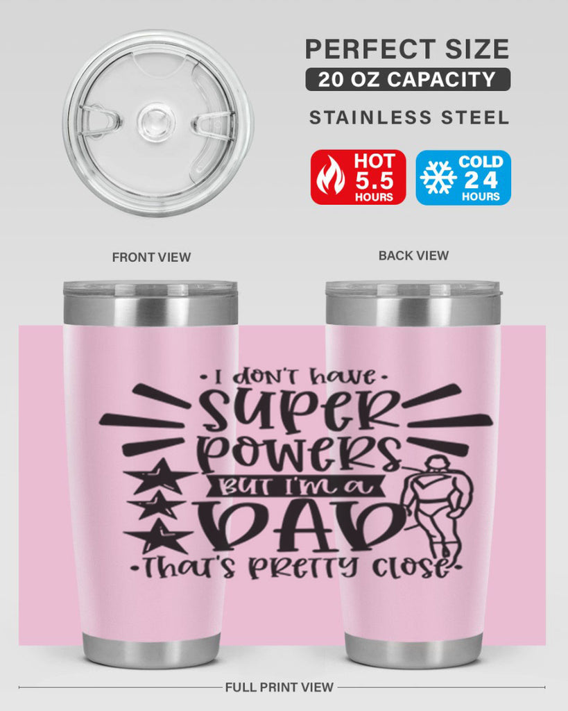 i dont have super powers but im a dad 45#- fathers day- Tumbler