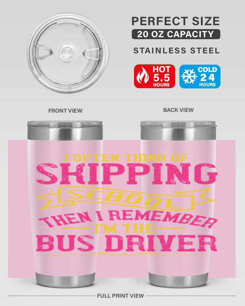 i often skipping school then i remember im the bus driver Style 28#- bus driver- tumbler