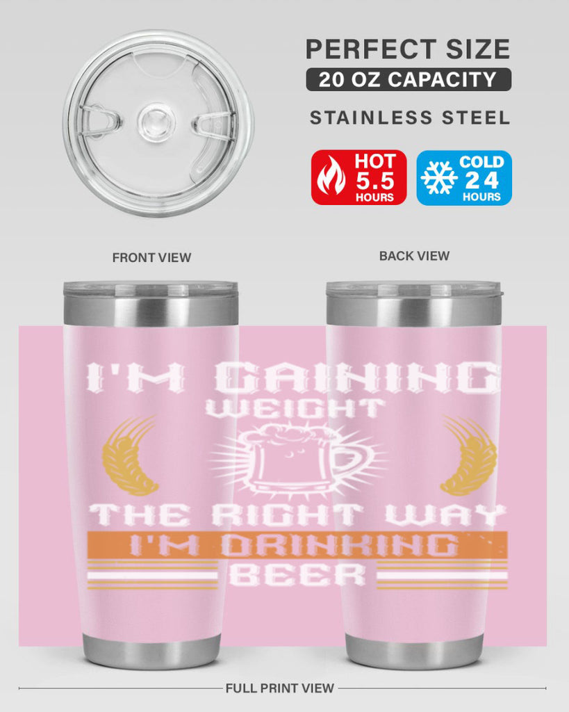 im gaining weight the right way im drinking beer 71#- beer- Tumbler