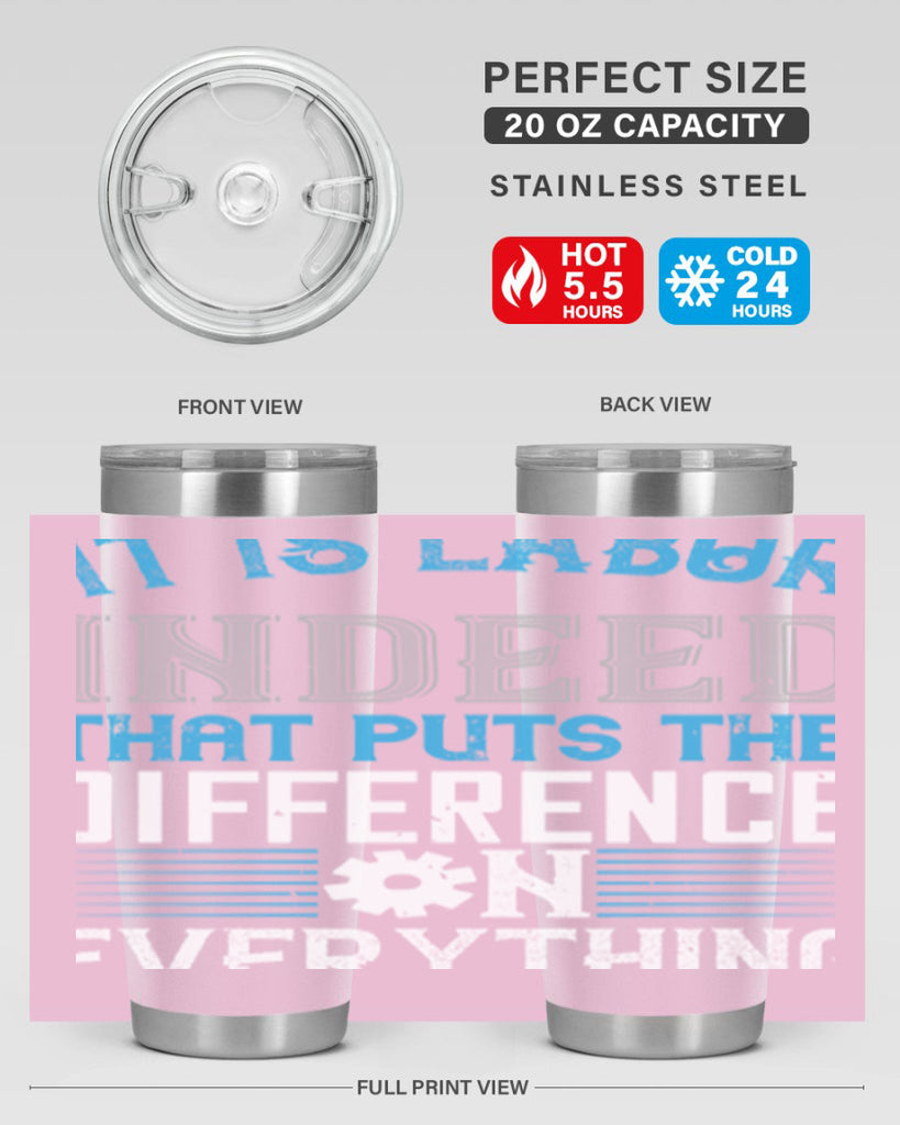 it is labor indeed that puts the difference on everything 34#- labor day- Tumbler