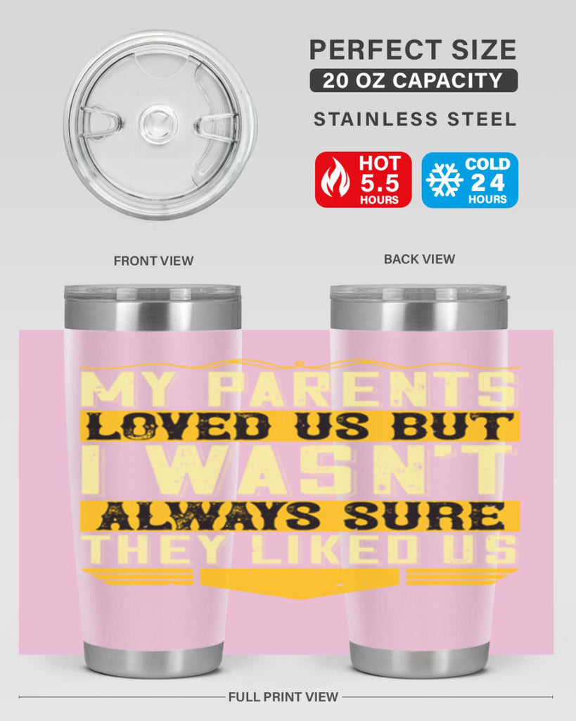my parents loved us but i wasn’t always sure they liked us 36#- Parents Day- Tumbler