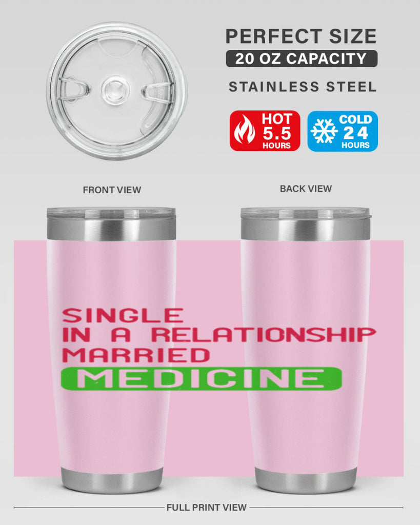 single in a relationship married medicine Style 25#- medical- tumbler