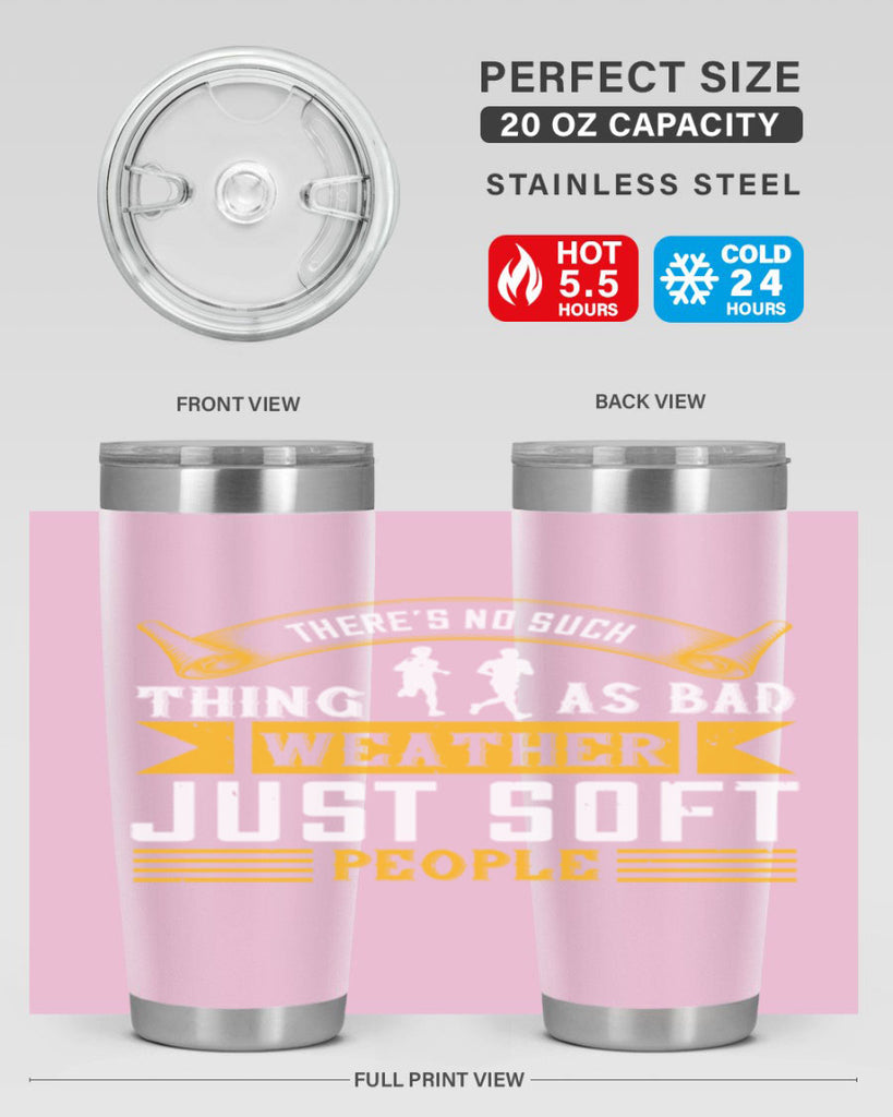 there’s no such thing as bad weather just soft people 8#- running- Tumbler