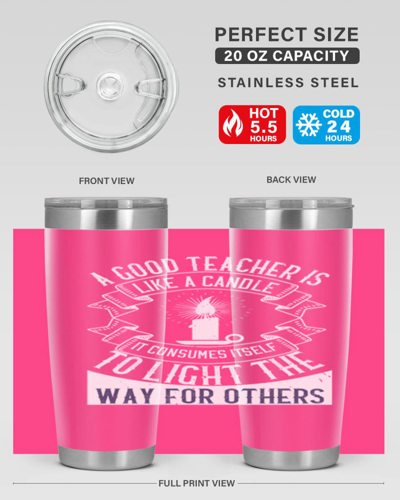 A good teacher is like a candle IT CONSUMES itself to light the way for others Style 111#- teacher- tumbler