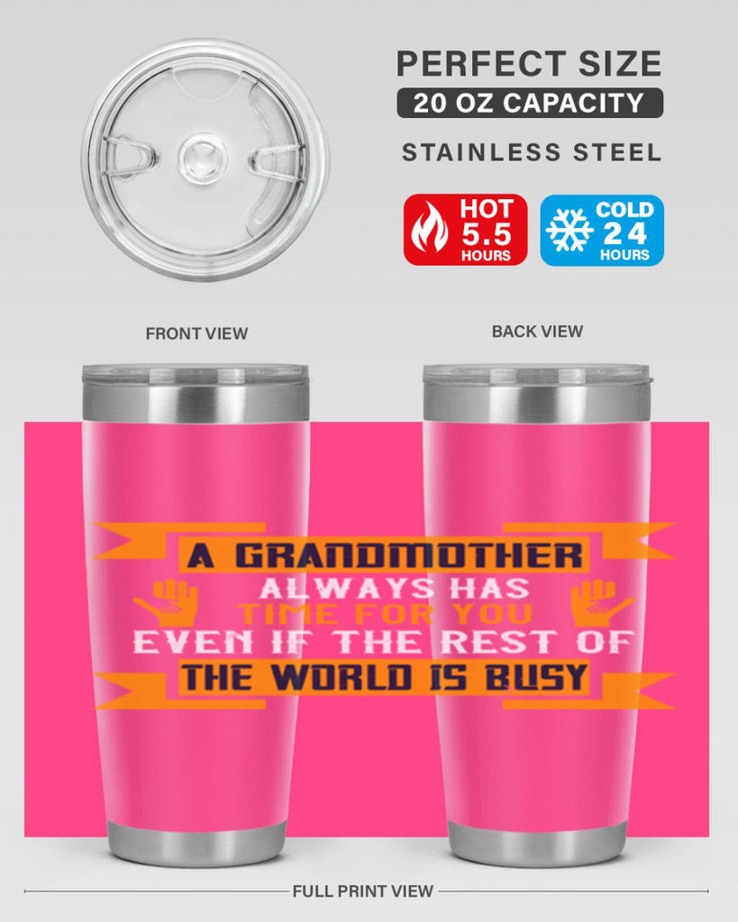 A grandmother always has time for you even if the rest of the world is busy 56#- grandma - nana- Tumbler