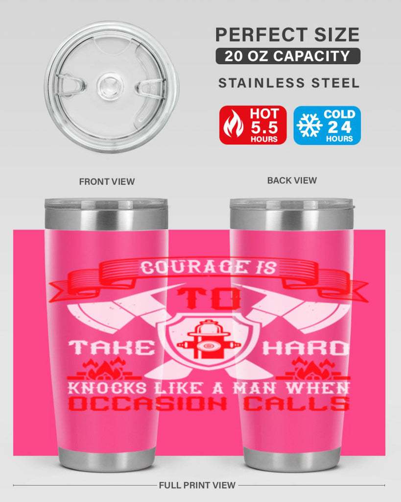Courage is to take hard knocks like a man when occasion calls Style 86#- fire fighter- tumbler