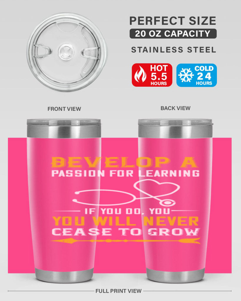 Develop a passion for learning If you do you will never cease to grow Style 399#- nurse- tumbler