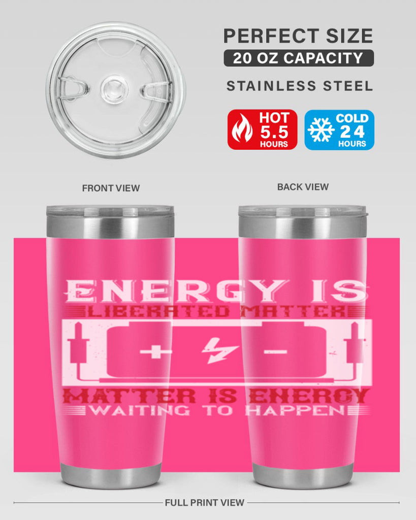 Energy is liberated matter matter is energy waiting to happen Style 42#- electrician- tumbler