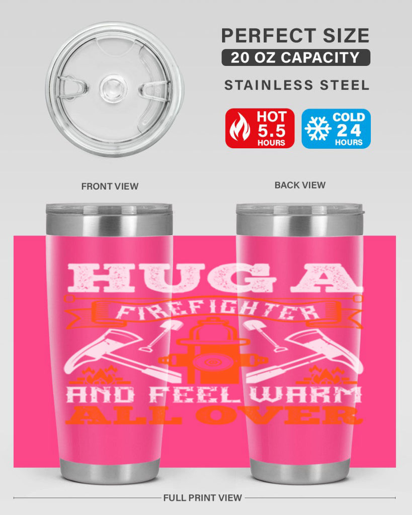 Hug a firefighter and feel warm all over Style 64#- fire fighter- tumbler