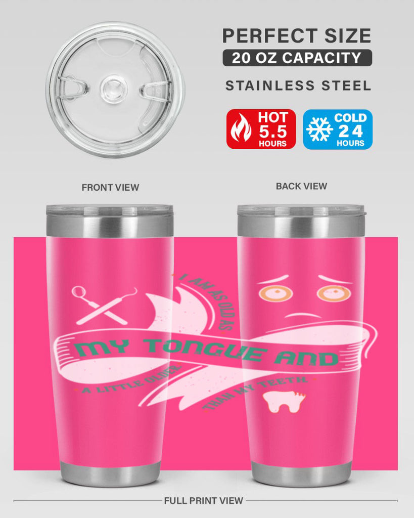 I am as old as my tongue and Style 37#- dentist- tumbler