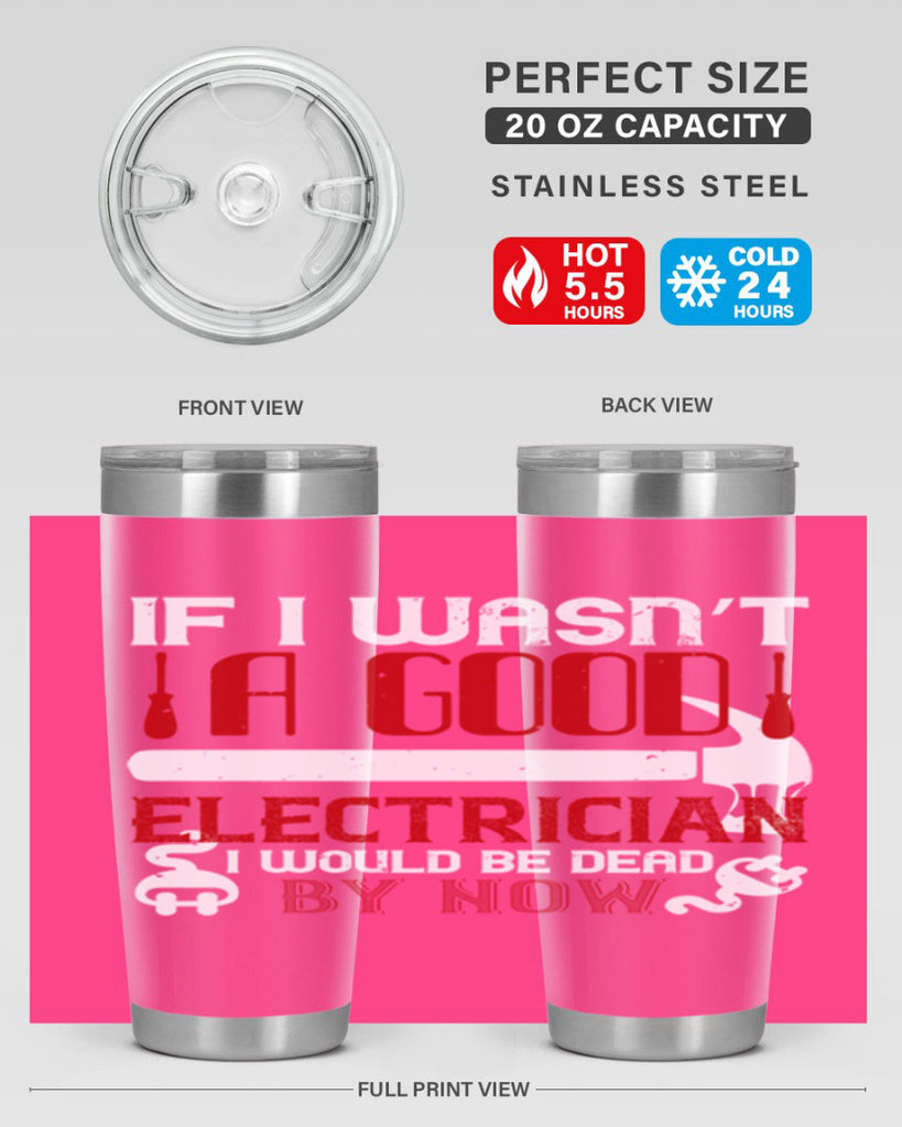 If i wasnt a good electrician i would be dead by now Style 32#- electrician- tumbler