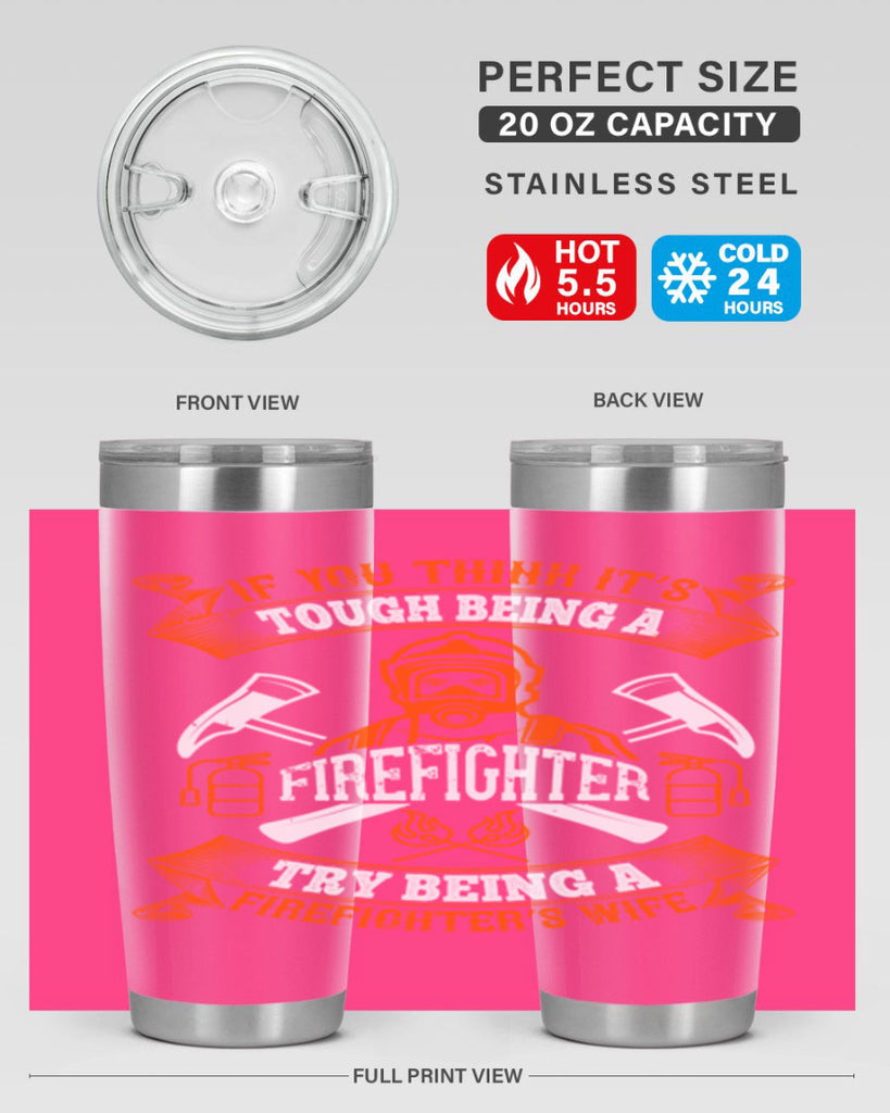 If you think it’s tough being a firefighter try being a firefighter’s wife Style 54#- fire fighter- tumbler