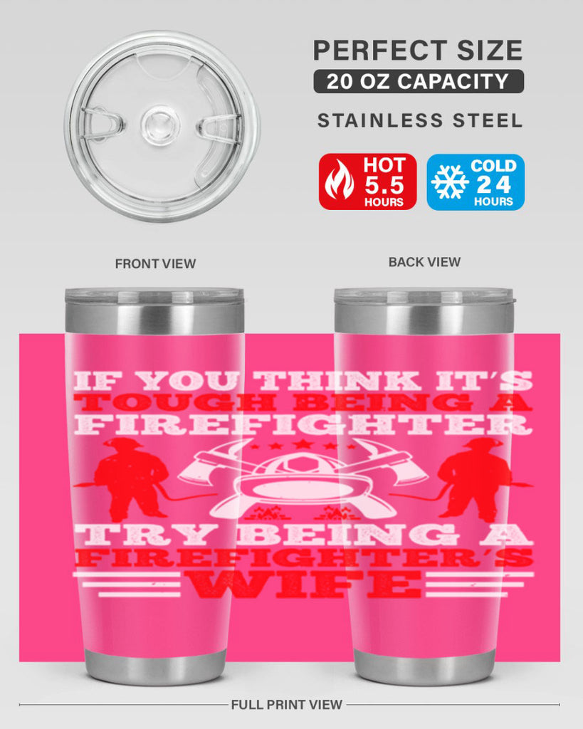 If you think it’s tough being a firefighter try being a firefighter’s wife Style 56#- fire fighter- tumbler