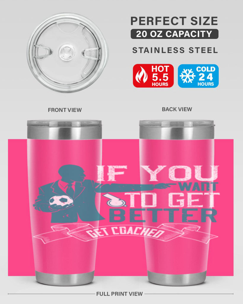 If you want to get better get coached Style 30#- coaching- tumbler